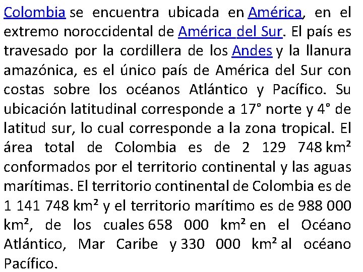 Colombia se encuentra ubicada en América, en el extremo noroccidental de América del Sur.