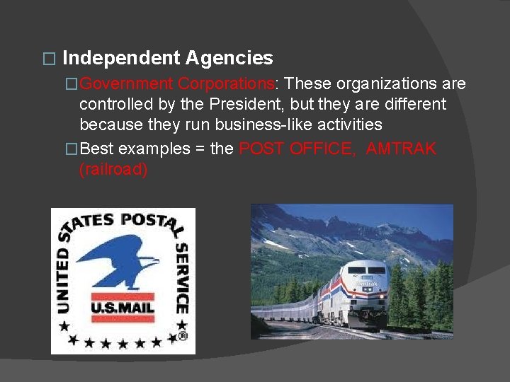 � Independent Agencies �Government Corporations: These organizations are controlled by the President, but they