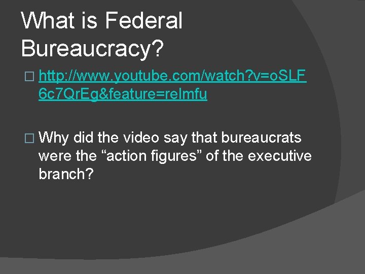 What is Federal Bureaucracy? � http: //www. youtube. com/watch? v=o. SLF 6 c 7