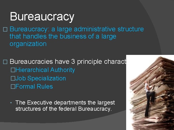 Bureaucracy � Bureaucracy: a large administrative structure that handles the business of a large