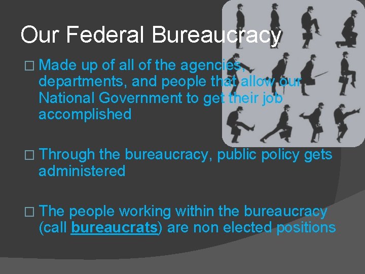 Our Federal Bureaucracy � Made up of all of the agencies, departments, and people