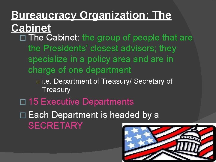 Bureaucracy Organization: The Cabinet � The Cabinet: the group of people that are the