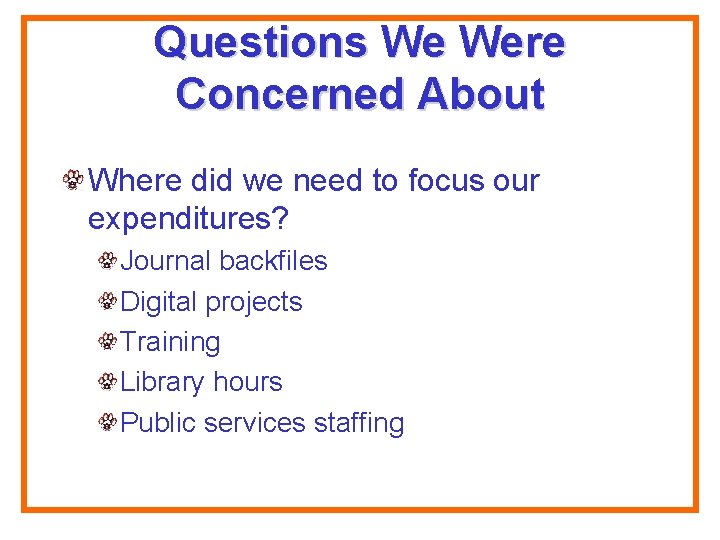 Questions We Were Concerned About Where did we need to focus our expenditures? Journal