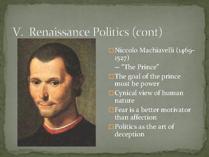 V. Renaissance Politics (cont) � Niccolo Machiavelli (1469 - 1527) -- “The Prince” �