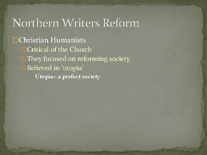 Northern Writers Reform �Christian Humanists � Critical of the Church � They focused on