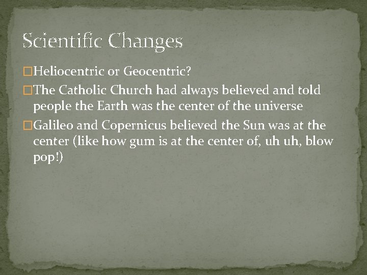 Scientific Changes �Heliocentric or Geocentric? �The Catholic Church had always believed and told people