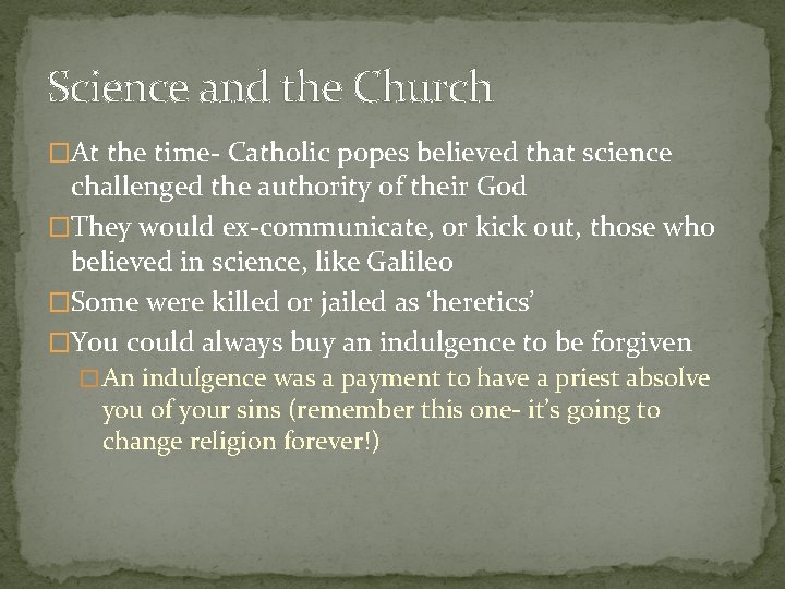 Science and the Church �At the time- Catholic popes believed that science challenged the