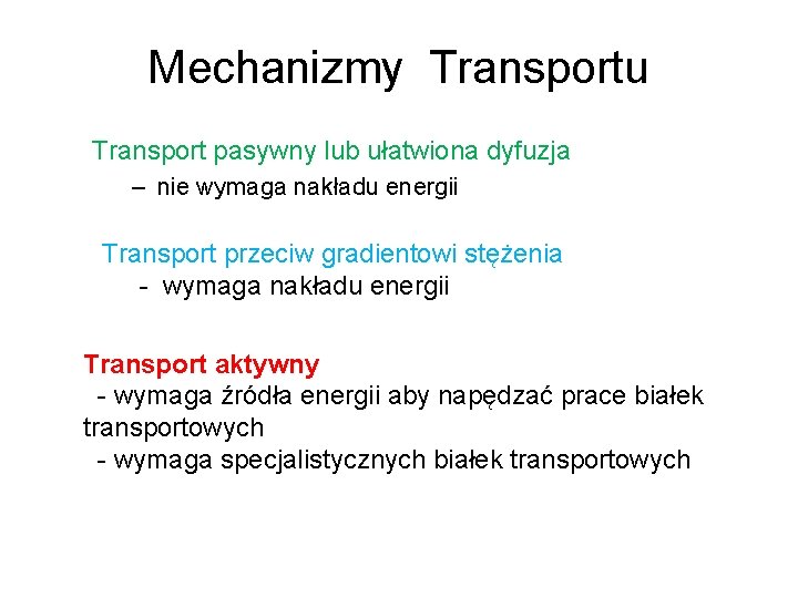 Mechanizmy Transportu Transport pasywny lub ułatwiona dyfuzja – nie wymaga nakładu energii Transport przeciw