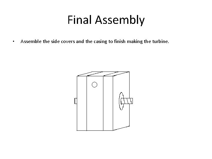 Final Assembly • Assemble the side covers and the casing to finish making the