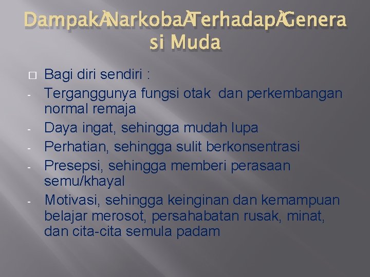 Dampak Narkoba Terhadap Genera si Muda � - Bagi diri sendiri : Terganggunya fungsi