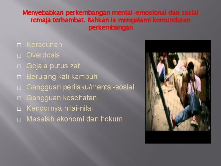 Menyebabkan perkembangan mental-emosional dan sosial remaja terhambat. Bahkan ia mengalami kemunduran perkembangan � �
