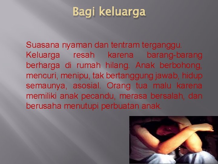 Bagi keluarga Suasana nyaman dan tentram terganggu. Keluarga resah karena barang-barang berharga di rumah