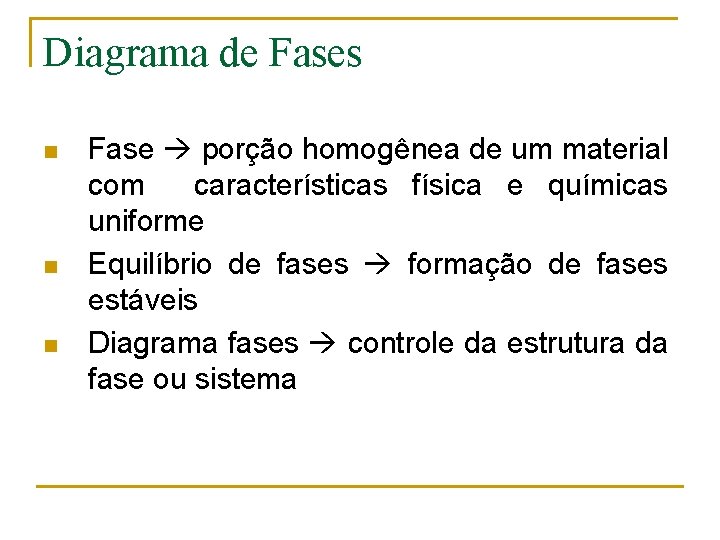 Diagrama de Fases n n n Fase porção homogênea de um material com características