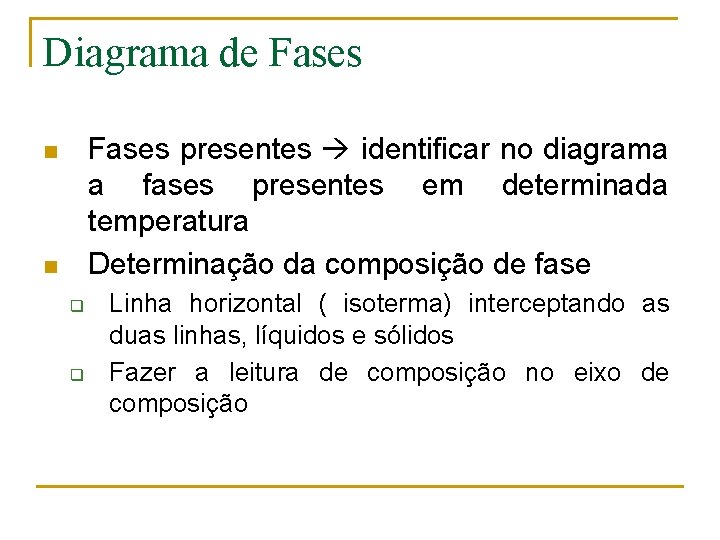 Diagrama de Fases presentes identificar no diagrama a fases presentes em determinada temperatura Determinação