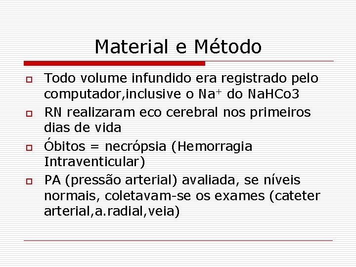 Material e Método o o Todo volume infundido era registrado pelo computador, inclusive o