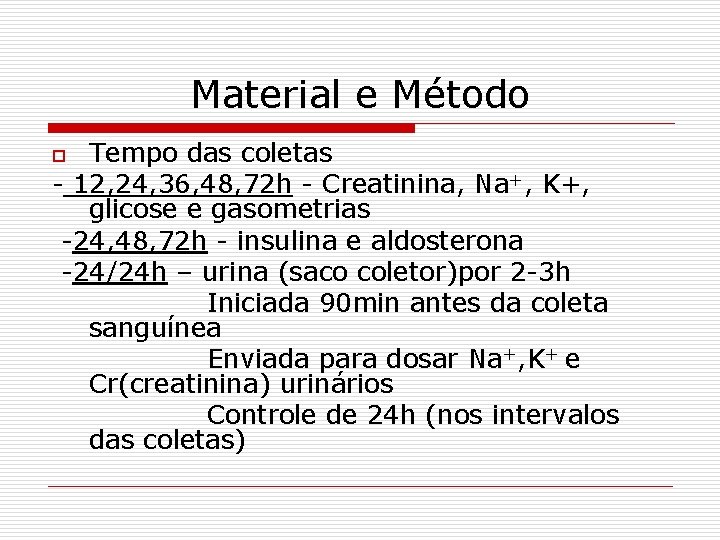 Material e Método Tempo das coletas - 12, 24, 36, 48, 72 h -