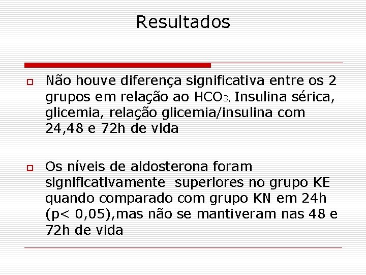 Resultados o o Não houve diferença significativa entre os 2 grupos em relação ao