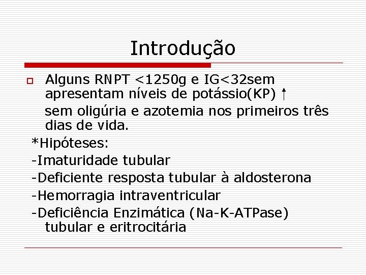 Introdução Alguns RNPT <1250 g e IG<32 sem apresentam níveis de potássio(KP) sem oligúria