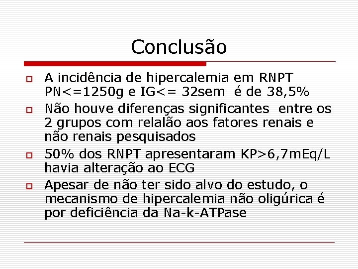 Conclusão o o A incidência de hipercalemia em RNPT PN<=1250 g e IG<= 32