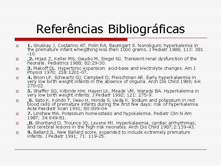 Referências Bibliográficas o o o o o 1. Gruskay J, Costarino AT, Polin RA,