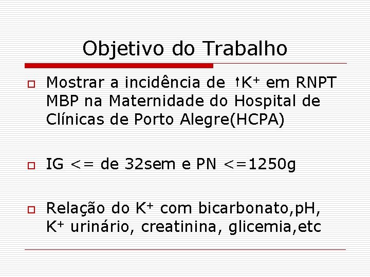 Objetivo do Trabalho o Mostrar a incidência de K+ em RNPT MBP na Maternidade