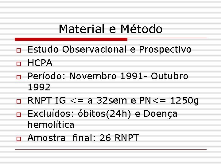 Material e Método o o o Estudo Observacional e Prospectivo HCPA Período: Novembro 1991
