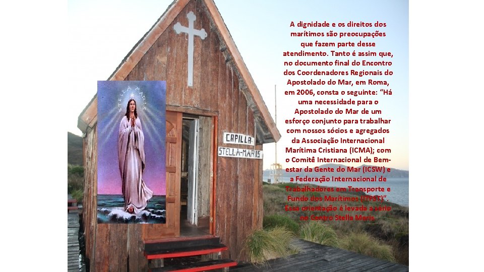 A dignidade e os direitos dos marítimos são preocupações que fazem parte desse atendimento. A dignidade e os direitos dos marítimos são preocupações que fazem parte desse atendimento.
