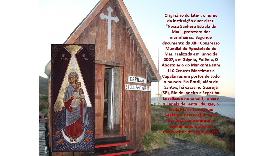 Originário do latim, o nome da instituição quer dizer: “Nossa Senhora Estrela do Mar”, Originário do latim, o nome da instituição quer dizer: “Nossa Senhora Estrela do Mar”,