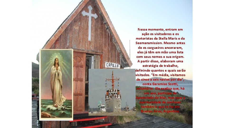 Nesse momento, entram em ação os visitadores e os motoristas da Stella Maris e Nesse momento, entram em ação os visitadores e os motoristas da Stella Maris e