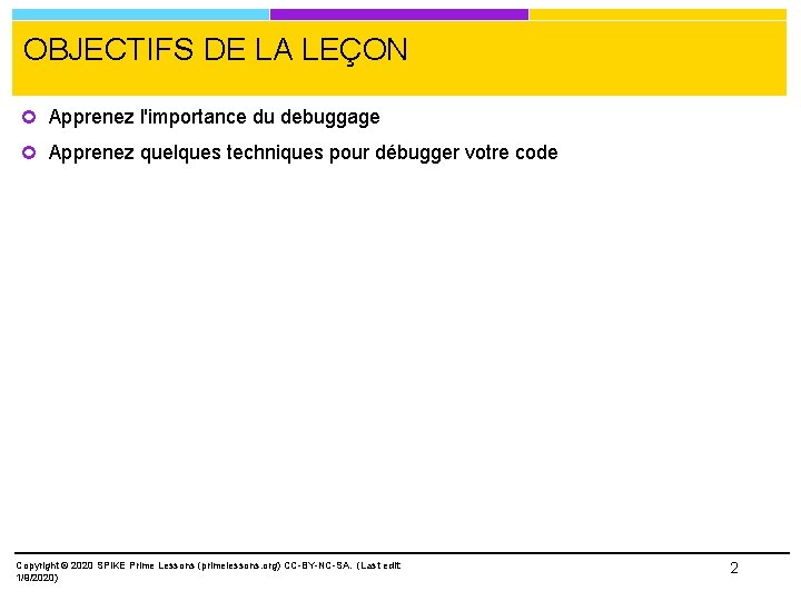 OBJECTIFS DE LA LEÇON Apprenez l'importance du debuggage Apprenez quelques techniques pour débugger votre