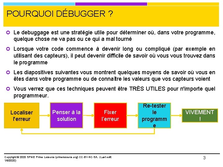 POURQUOI DÉBUGGER ? Le debuggage est une stratégie utile pour déterminer où, dans votre