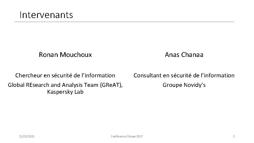 Intervenants Ronan Mouchoux Anas Chanaa Chercheur en sécurité de l’information Global REsearch and Analysis