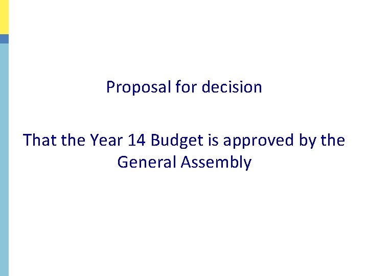 Proposal for decision That the Year 14 Budget is approved by the General Assembly