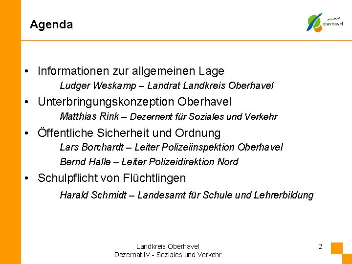 Agenda • Informationen zur allgemeinen Lage Ludger Weskamp – Landrat Landkreis Oberhavel • Unterbringungskonzeption