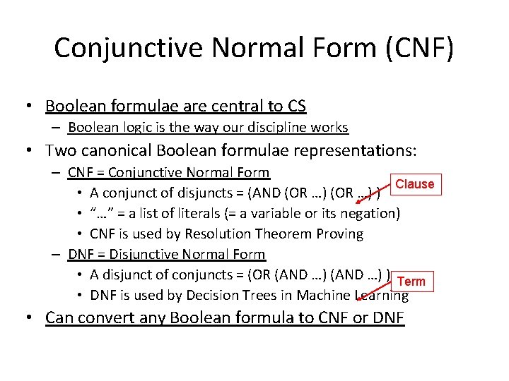 Conjunctive Normal Form (CNF) • Boolean formulae are central to CS – Boolean logic