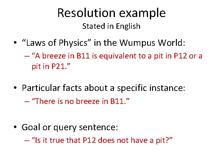 Resolution example Stated in English • “Laws of Physics” in the Wumpus World: –