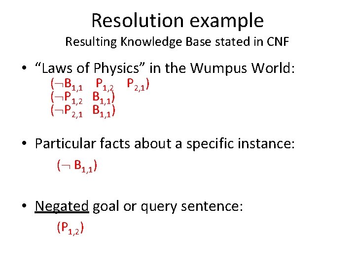 Resolution example Resulting Knowledge Base stated in CNF • “Laws of Physics” in the