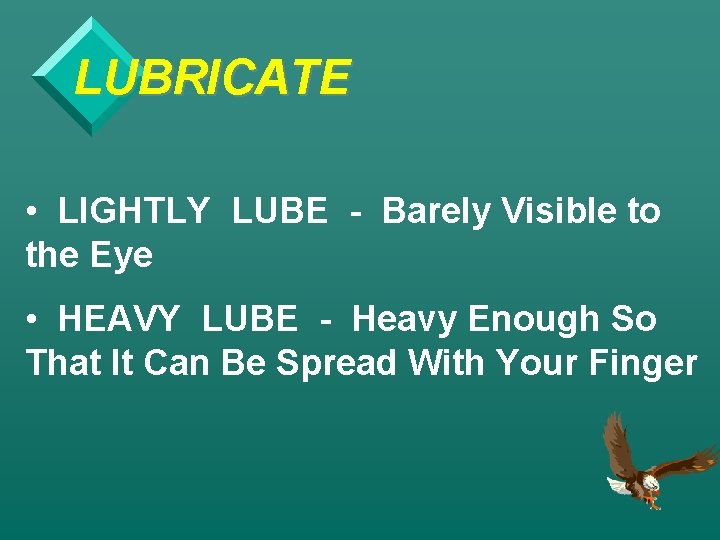 LUBRICATE • LIGHTLY LUBE - Barely Visible to the Eye • HEAVY LUBE -