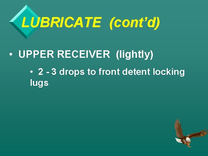 LUBRICATE (cont’d) • UPPER RECEIVER (lightly) • 2 - 3 drops to front detent