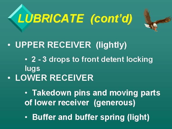 LUBRICATE (cont’d) • UPPER RECEIVER (lightly) • 2 - 3 drops to front detent