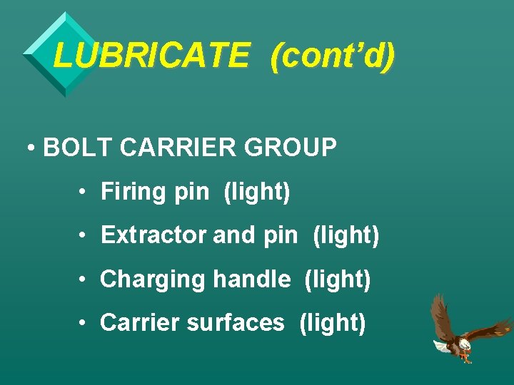 LUBRICATE (cont’d) • BOLT CARRIER GROUP • Firing pin (light) • Extractor and pin