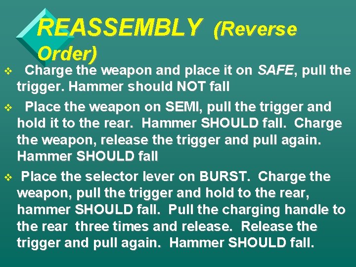 REASSEMBLY (Reverse Order) Charge the weapon and place it on SAFE, pull the trigger.