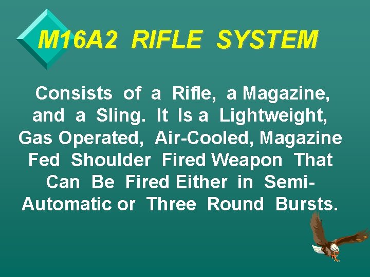 M 16 A 2 RIFLE SYSTEM Consists of a Rifle, a Magazine, and a