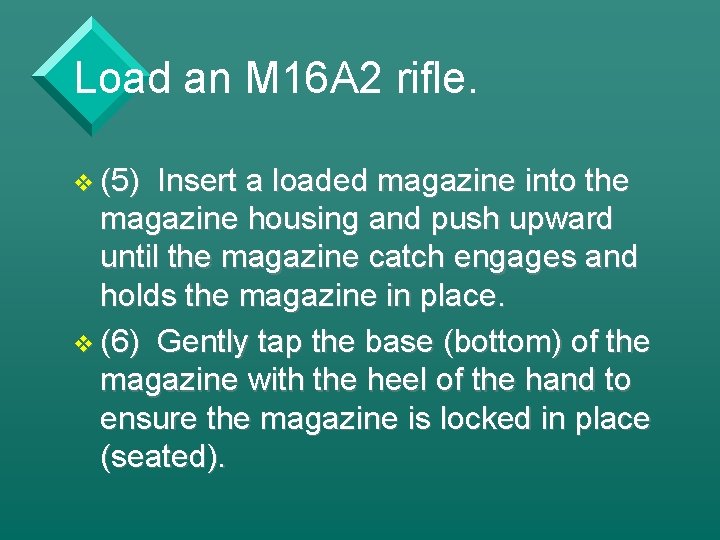 Load an M 16 A 2 rifle. v (5) Insert a loaded magazine into