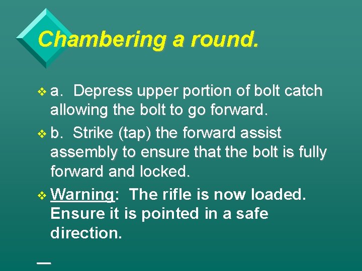 Chambering a round. v a. Depress upper portion of bolt catch allowing the bolt