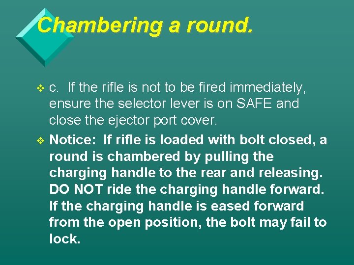 Chambering a round. c. If the rifle is not to be fired immediately, ensure