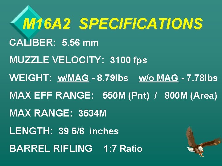 M 16 A 2 SPECIFICATIONS CALIBER: 5. 56 mm MUZZLE VELOCITY: 3100 fps WEIGHT: