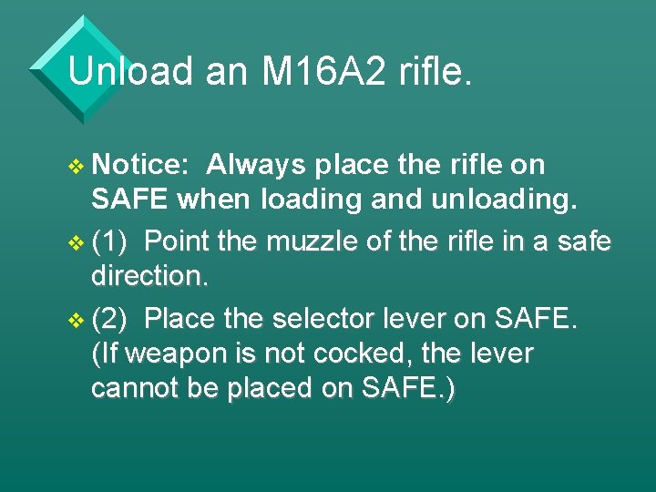 Unload an M 16 A 2 rifle. v Notice: Always place the rifle on