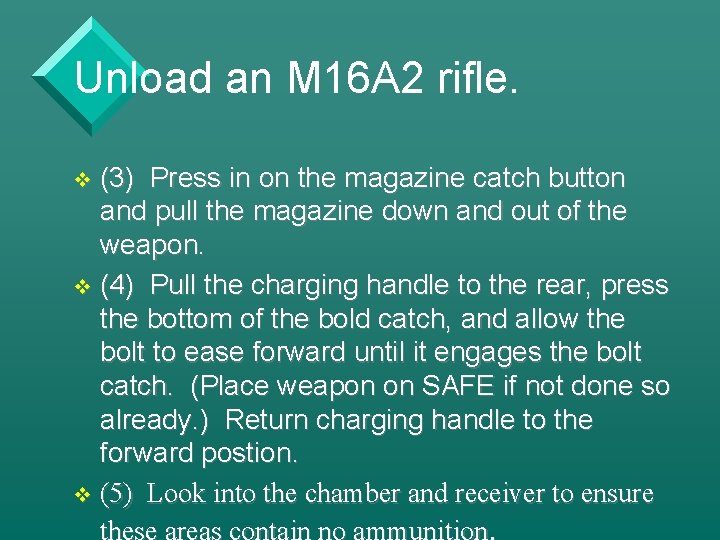 Unload an M 16 A 2 rifle. (3) Press in on the magazine catch