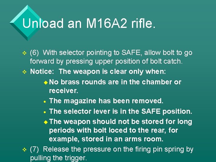 Unload an M 16 A 2 rifle. v v v (6) With selector pointing